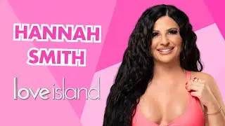 Love Island's Hannah Smith Left The Villa Too Soon