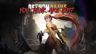 Return Alive | PVP - you think are hot?