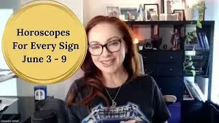 HOROSCOPES FOR EVERY SIGN - June 3 - 9, 2024