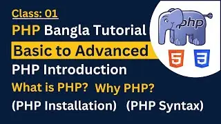 PHP Fundamentals || PHP Bangla Tutorial Basic to Advanced || Introduction to PHP || Class: 01