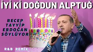 İyi ki Doğdun ALPTUĞ  |  Recep Tayyip Erdoğan REMİX - İsme Özel Doğum Günü Şarkısı