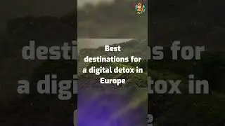 Best destinations for a digital detox in Europe