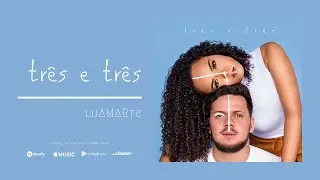 Luamarte - Três e Três [Áudio Oficial]
