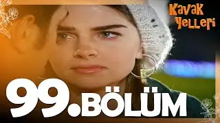 Kavak Yelleri 99. Bölüm - FULL Bölüm