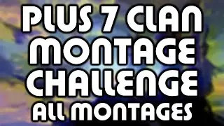 Plus 7 Clan Challenge: ALL MONTAGES!