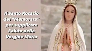 Il Santo Rosario del "Memorare” per supplicare l’aiuto della Vergine Maria.