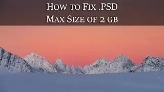 Photoshop Maximum File Size 2 GB?!?! How to Fix This.
