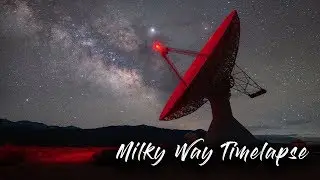 Learn How To Create A Milky Way Time Lapse (start to finish)