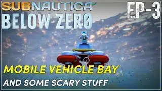 Subnautica Below Zero - EP3 - MOBILE VEHICLE BAY