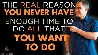 The Jim Fortin Podcast - E11 - The Real Reason You Never Have Enough Time To Do All That You Want To