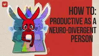 How Can I Be Productive as a Neuro-Divergent Person?