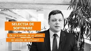 De ce e nevoie de un Proiect de Selectie de Software?