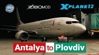 🔴 B738 Zibo Mod | Bulgaria Air | Antalya to Plovdiv | TR&EN | X-Plane 12