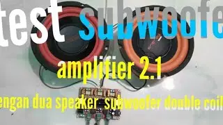 Test subwoofer mini amplifier dengan dua  speaker subwoofer double coil