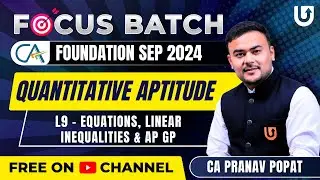 CA Foundation QA (Maths ) Sep 2024 | Equations, Linear Inequalities & AP GP | L9 | CA Pranav Popat
