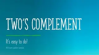 Two's complement - it really is so easy to do!