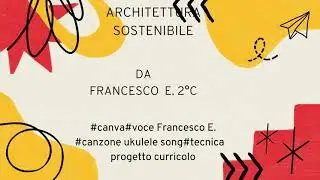 ARCHITETTURA SOSTENIBILE - Classi Seconde - 1° compito di realtà