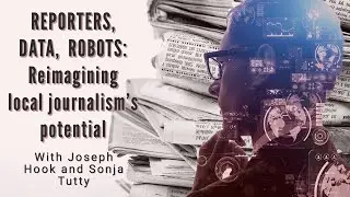 REPORTERS, DATA, ROBOTS: Reminagining local journalism potential