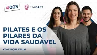PILATES E OS PILARES PARA UMA VIDA SAUDÁVEL (Jaque Valini) | CTA Cast #3