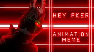 [HEY FKER] |Animation meme| •¦FLASH WARNING¦•