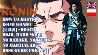 RISE OF THE RONIN DOJO GUIDE HOW TO MASTER ISAMI KONDO ODACHI BOSS [HARD, NO DAMAGE, ITEMS, SKILLS]