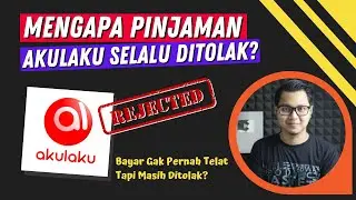 Mengapa Pinjaman Akulaku & Dana Cicil Akulaku Ditolak? Kenali Penyebabnya !