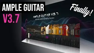 Ample Guitar V3.7 | Major Update | It's Finally Here!