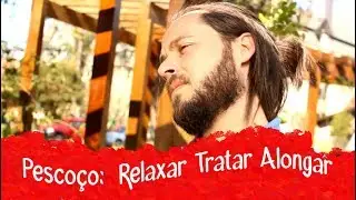 Pescoço: Relaxar, Tratar e Alongar