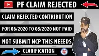 PF claim rejected Contribution For 06/20 to 08/2020 Not paid not submit ncp this needs clarification