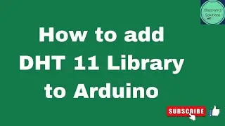 How to add and delete DHT 11 library to Arduino in easy steps