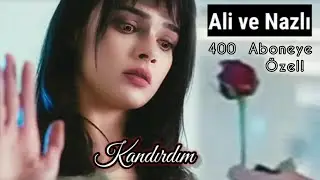 Ali & Nazlı • Kandırdım / 400 Aboneye Özel AlNaz Klip (Türk Dizi Klipleri)