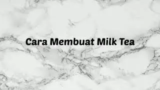 CARA MEMBUAT MILK TEA By : Anysya