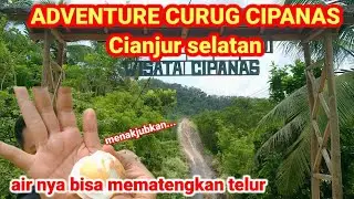 ADVENTURE !! CURUG WISATA CIPANAS CIANJUR SELATAN || Airnya dapat merebus telur sampai matang