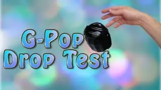 G-Pop Drop Test! LETS SMASH IT!!