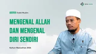 MENGENAL ALLAH & MENGENAL DIRI - USTADZ SOLEH MUSLIM