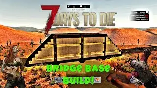 7 Days to Die - Bridge Base Tutorial
