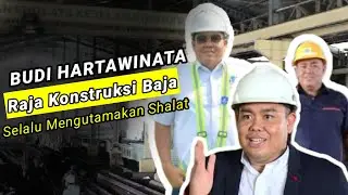 Budi Hartawinata : Inspirasi Sukses Tukang Las hingga Raja Konstruksi Baja yang Mengutamakan Ibadah