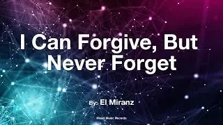 I Can Forgive, But Never Forget | Emotional Ballad from Unspoken Pages – El Miranz