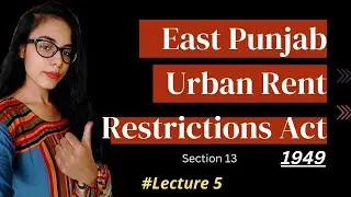 East Punjab Urban Rent Control Act , 1949 | lecture 5 | Section 13 | #universallaws