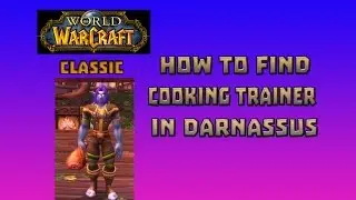 Where is Cooking Trainer in Darnassus \ How to Get Cooking Trainer in Darnassus
