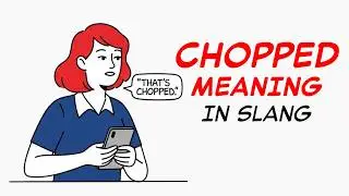What Does Chopped Mean? | Slang, TikTok & Gen Z Meaning
