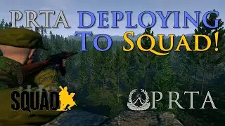 PRTA ► Deploying to Squad
