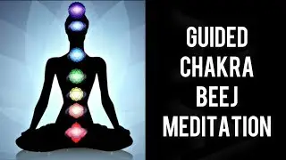GUIDED CHAKRA BEEJ MEDITATION | ACTIVATE AND BALANCE YOUR CHAKRA