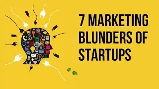 7 Marketing Blunders of Startupsto Avoid| Marketing mistakes| Startup Marketing strategies|
