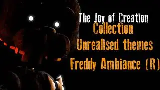 The Joy of Creation Unrealised themes - Freddy Ambiance (Reborn)