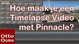 Hoe maak je een Timelapse Video met Pinnacle?