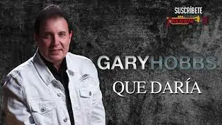 Gary Hobbs - Que Daría / New Official Single 2023