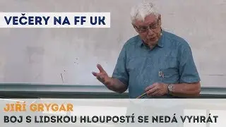 JIŘÍ GRYGAR - Boj s lidskou hloupostí se nedá vyhrát | Neurazitelny.cz | Večery na FF UK