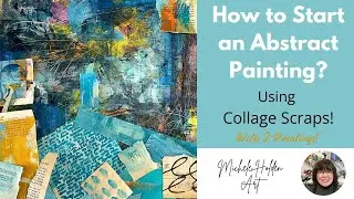 Starting a Mixed Media Abstract Painting: Using Collage Scraps & Mixed Media Layers on 2 paintings!
