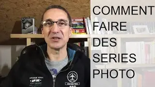 Comment faire des séries photo, construire une série photo, choisir une série photo